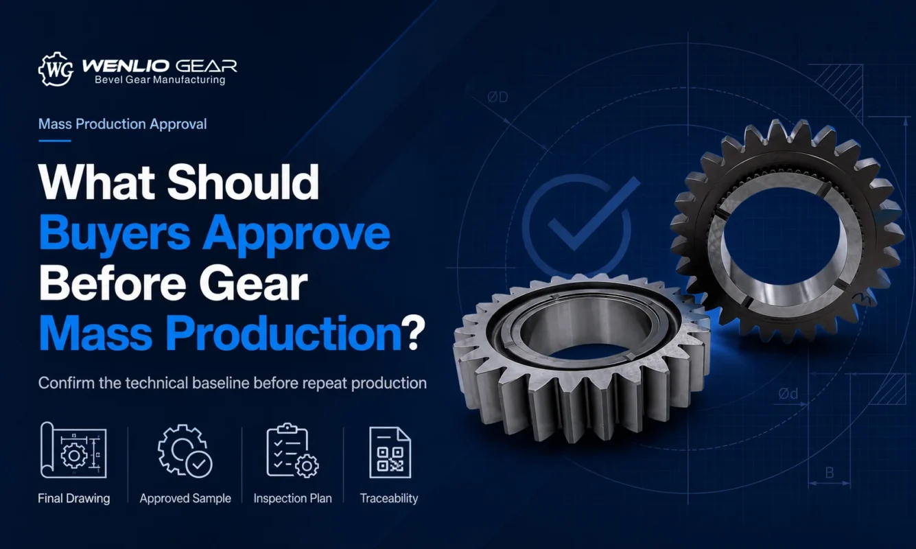What Should Buyers Approve Before Gear Mass Production