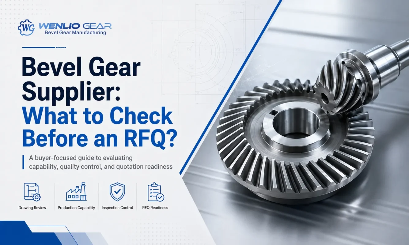 Bevel Gear Supplier What to Check Before an RFQ