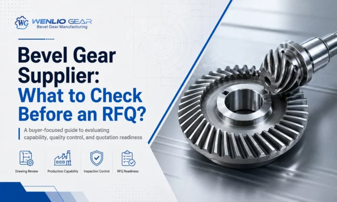 Bevel Gear Supplier What to Check Before an RFQ