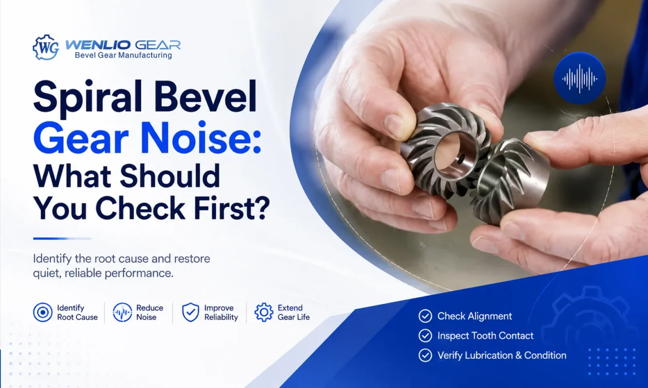 Spiral Bevel Gear Noise What Should You Check First