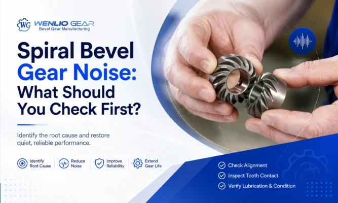 Spiral Bevel Gear Noise What Should You Check First
